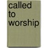 Called To Worship