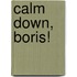 Calm Down, Boris!
