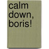 Calm Down, Boris! by Sam Lloyd