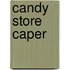 Candy Store Caper