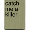 Catch Me A Killer by Micki Pistorious