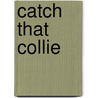 Catch That Collie door Tarrin P. Lupo