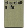 Churchill: A Life door Martin Gilbert