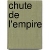 Chute de L'Empire door Achille Tenaille De Vaulabelle