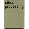 Citrus Processing by Dan A. Kimball