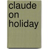 Claude On Holiday door Alex T. Smith