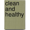 Clean and Healthy door Louise Spilsbury