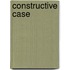 Constructive Case