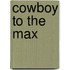 Cowboy to the Max