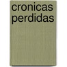 Cronicas Perdidas door Alfredo Bryce Echenique