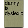 Danny Is Dyslexic door Anne Unsworth