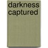Darkness Captured