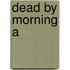 Dead By Morning A