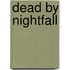 Dead By Nightfall