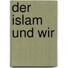 Der Islam und wir door Peter Güller