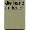 Die Hand Im Feuer by Ludwig Steinherr