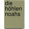 Die Höhlen Noahs door Hannelore Valencak