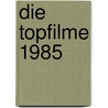 Die Topfilme 1985 door Tobias Hohmann