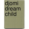 Djomi Dream Child by Christopher Fry