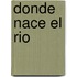 Donde Nace el Rio