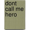 Dont Call Me Hero door Ray Villareal