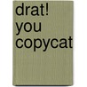 Drat! You Copycat door Nancy Krulick