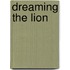 Dreaming the Lion