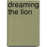 Dreaming the Lion door Thomas McIntyre