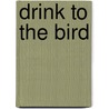 Drink To The Bird by Benedict Kiely