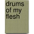 Drums of My Flesh