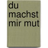 Du machst mir Mut door Jürgen Werth