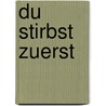Du stirbst zuerst by Dan Wells