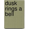 Dusk Rings A Bell by Stephen Belber