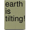 Earth Is Tilting! by Conrad J. Storad