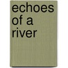 Echoes Of A River door Gordon Walmsley