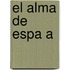 El Alma De Espa A