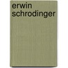 Erwin Schrodinger door William T. Scott