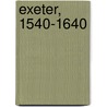 Exeter, 1540-1640 by Wallace T. MacCaffrey