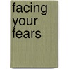 Facing Your Fears door Susan L. Hepburn