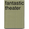 Fantastic Theater by Judy Sierra