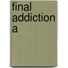 Final Addiction A by Condon Richard