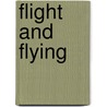 Flight And Flying by Dr David Baker