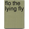 Flo The Lying Fly door M. Lucado