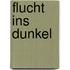Flucht ins Dunkel