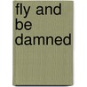 Fly And Be Damned door Peter Mcmanners
