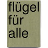 Flügel für alle by Ursula Rieder-Pfäfflin