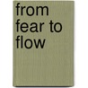 From Fear To Flow door Jannica Heinstrom