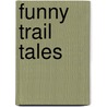 Funny Trail Tales door Amy Kelley Hoitsma