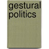 Gestural Politics door Christy L. Burns