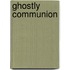Ghostly Communion